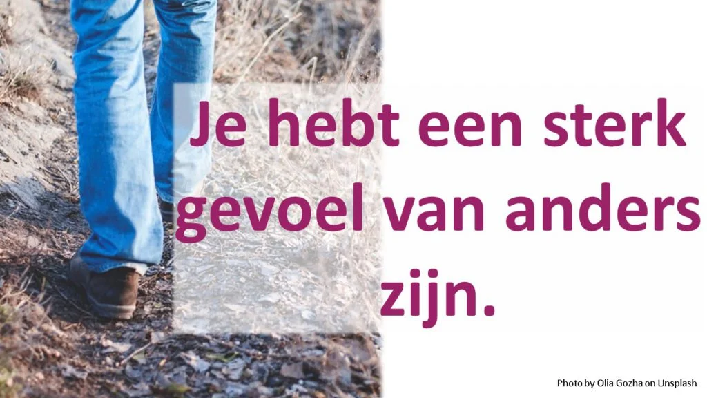 Je hebt een sterk gevoel van anders zijn